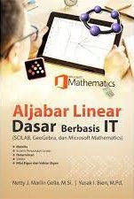 ALJABAR LINEAR DASAR BERBASIS IT (SCILAB, GeoGebra, dan Microsoftr Mathematics)