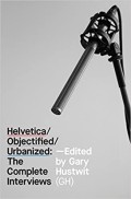 HELVETICA/OBJECTIFIED/URBANIZED: The Complete Interviews