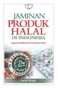 JAMINAN PRODUK HALAL DI INDONESIA (Urgensi Sertifikasi dan Labelisasi Halal)