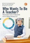 WHO WANTS TO BE A TEACHER? (Menyiapkan Guru Profesional di Era Global Society 5.0)